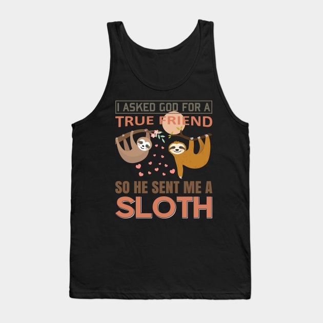 I asked God for true Friend, so he sent me a Sloth Tank Top by Mande Art